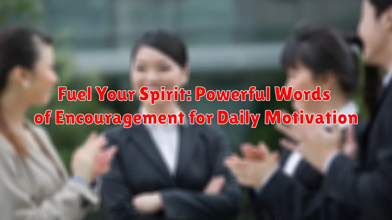 Fuel Your Spirit: Powerful Words of Encouragement for Daily Motivation