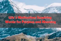 Life's Motivation: Inspiring Words for Purpose and Meaning