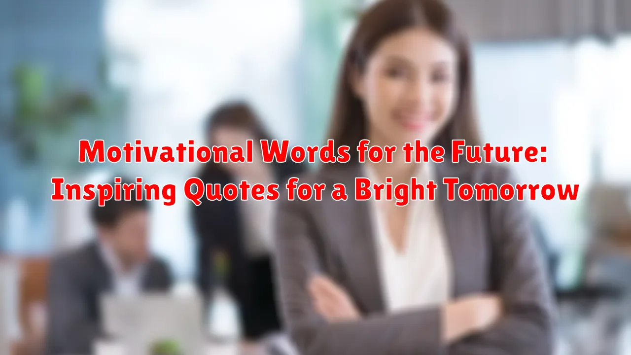 Motivational Words for the Future: Inspiring Quotes for a Bright Tomorrow