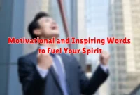 Motivational and Inspiring Words to Fuel Your Spirit