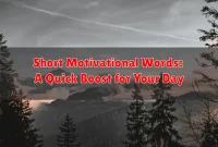 Short Motivational Words: A Quick Boost for Your Day