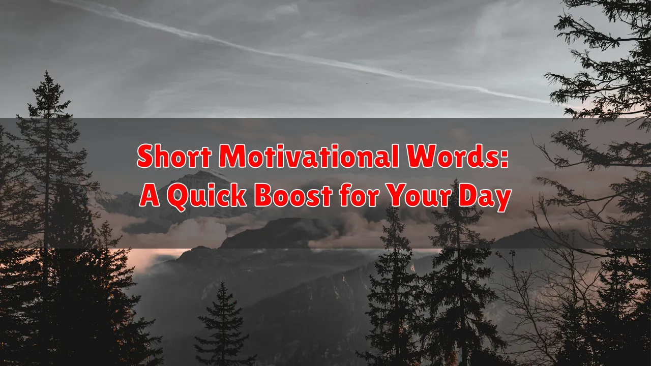 Short Motivational Words: A Quick Boost for Your Day