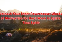 Unleash Your Inner Powerhouse: Words of Motivation for Hard Work to Ignite Your Spirit