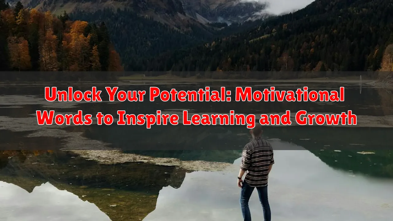 Unlock Your Potential: Motivational Words to Inspire Learning and Growth