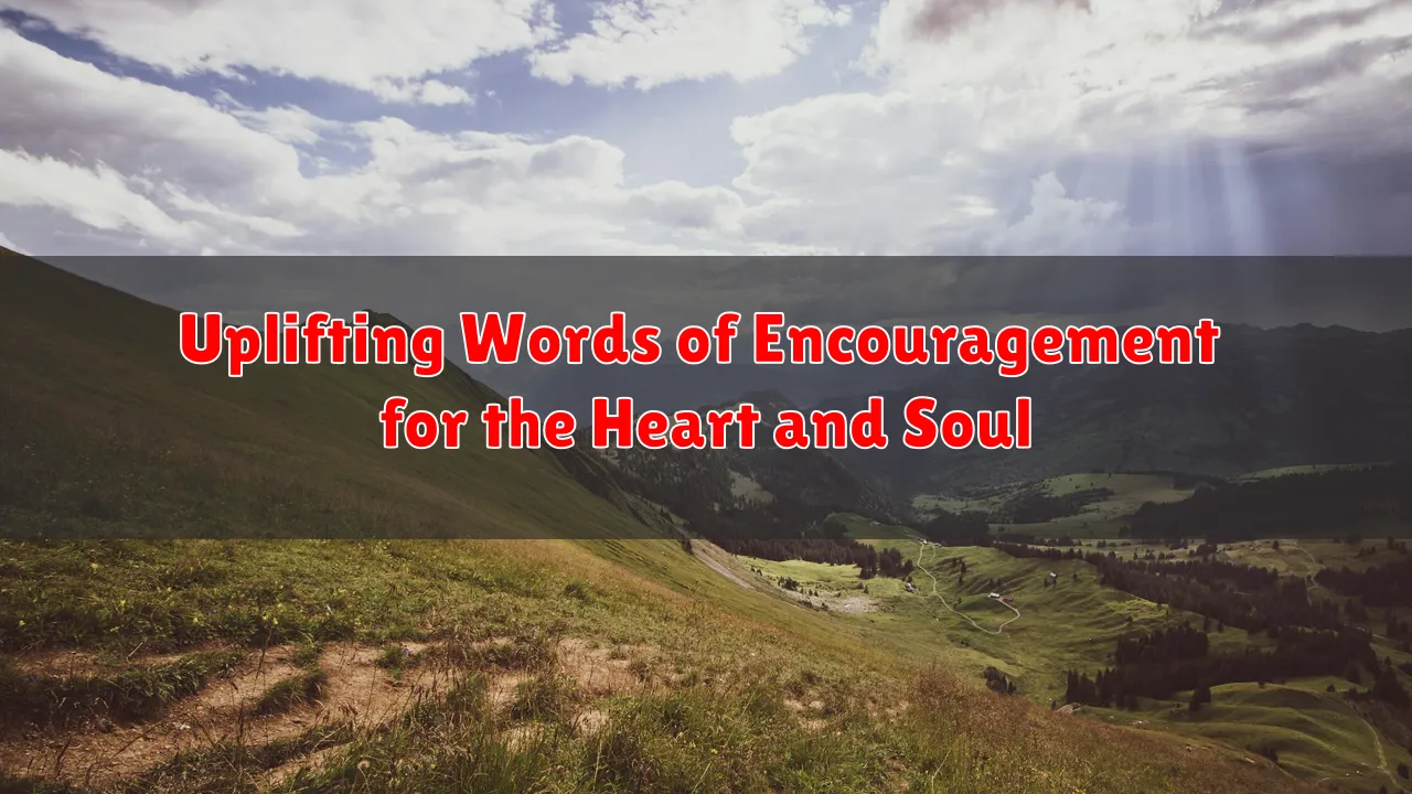 Uplifting Words of Encouragement for the Heart and Soul