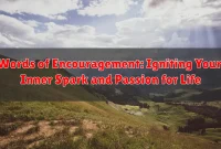 Words of Encouragement: Igniting Your Inner Spark and Passion for Life