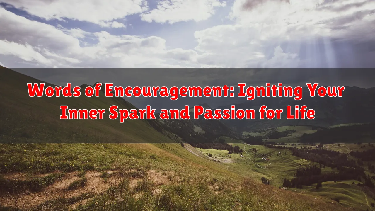 Words of Encouragement: Igniting Your Inner Spark and Passion for Life